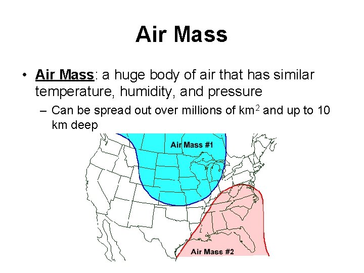 Air Mass • Air Mass: a huge body of air that has similar temperature,