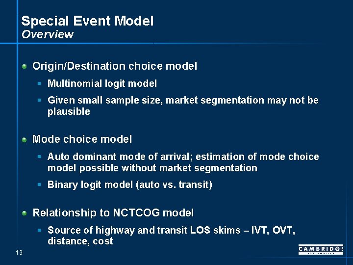 Special Event Model Overview Origin/Destination choice model § Multinomial logit model § Given small