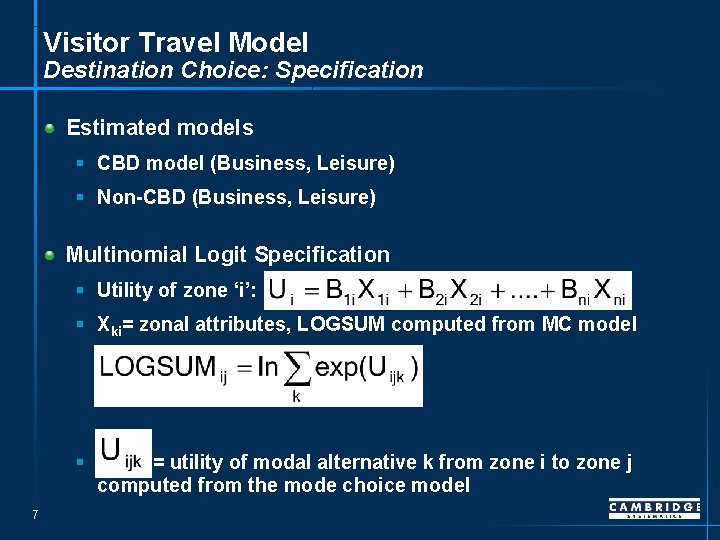 Visitor Travel Model Destination Choice: Specification Estimated models § CBD model (Business, Leisure) §