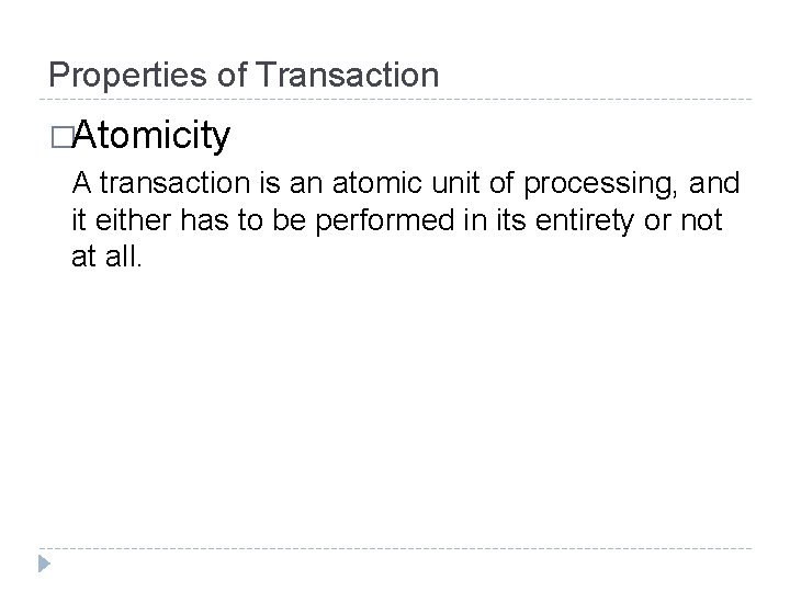 Properties of Transaction �Atomicity A transaction is an atomic unit of processing, and it