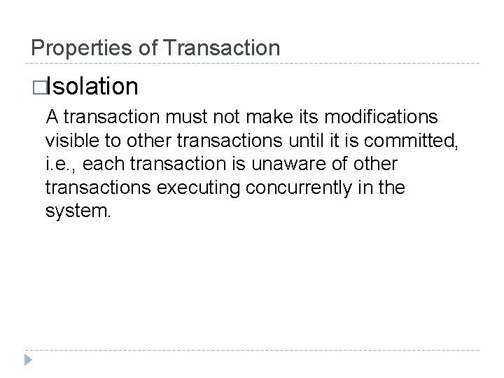 Properties of Transaction �Isolation A transaction must not make its modifications visible to other