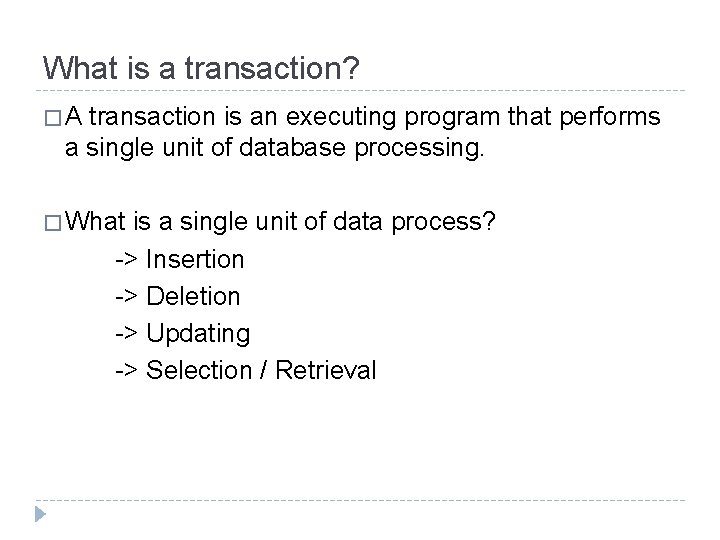 What is a transaction? �A transaction is an executing program that performs a single