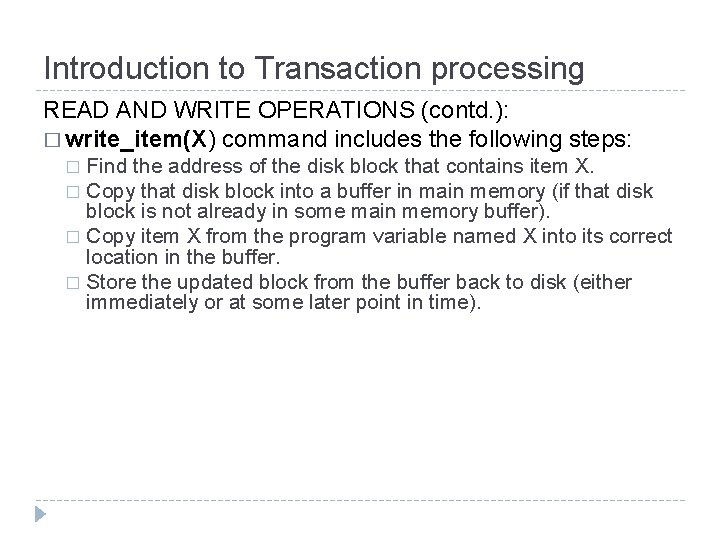 Introduction to Transaction processing READ AND WRITE OPERATIONS (contd. ): � write_item(X) command includes