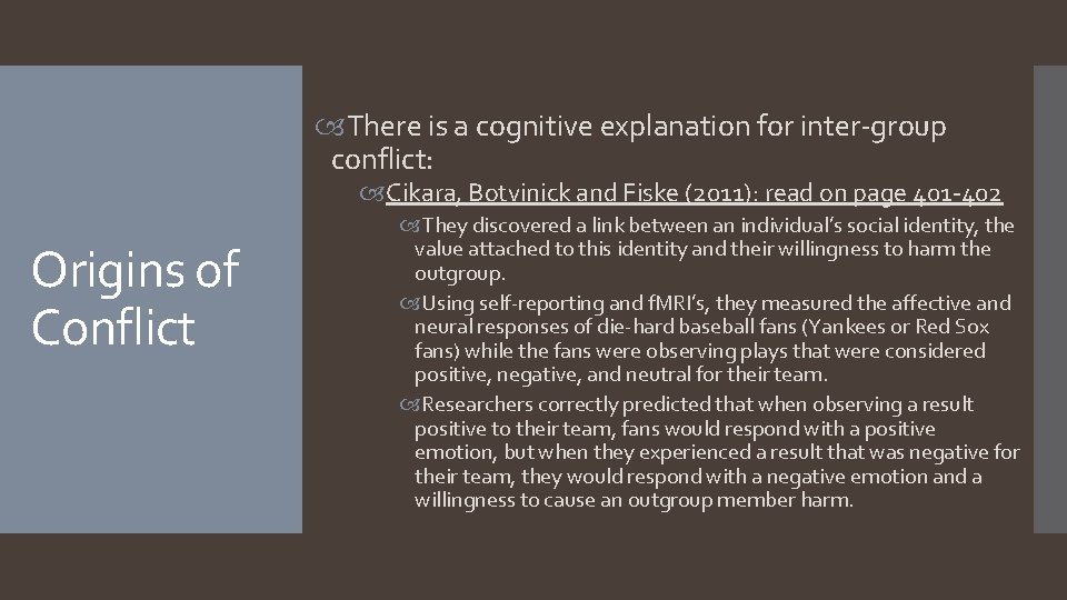  There is a cognitive explanation for inter-group conflict: Cikara, Botvinick and Fiske (2011):