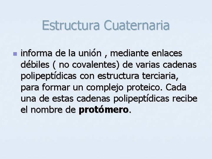 Estructura Cuaternaria n informa de la unión , mediante enlaces débiles ( no covalentes)