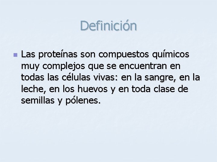 Definición n Las proteínas son compuestos químicos muy complejos que se encuentran en todas