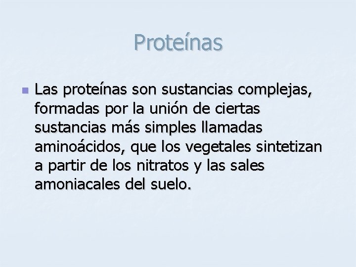 Proteínas n Las proteínas son sustancias complejas, formadas por la unión de ciertas sustancias