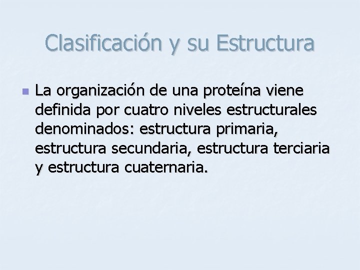 Clasificación y su Estructura n La organización de una proteína viene definida por cuatro