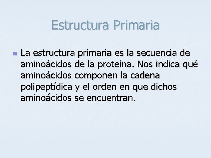 Estructura Primaria n La estructura primaria es la secuencia de aminoácidos de la proteína.