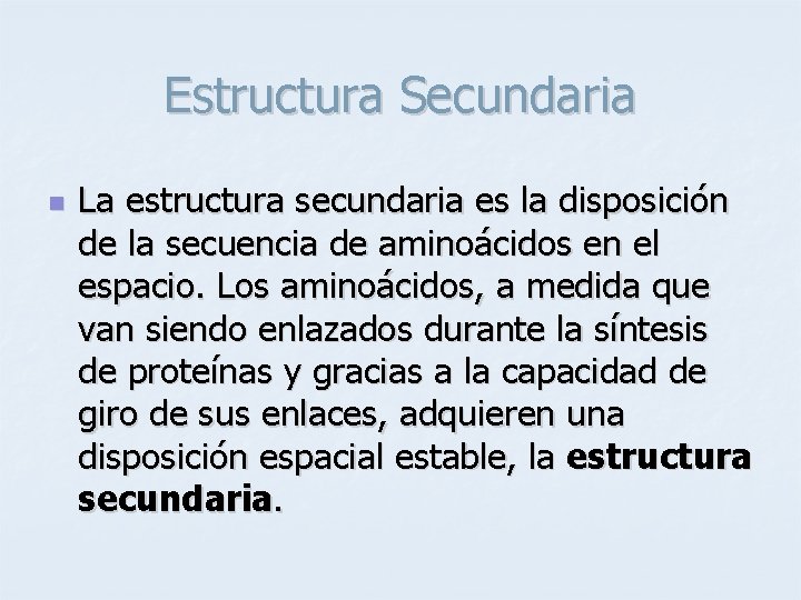 Estructura Secundaria n La estructura secundaria es la disposición de la secuencia de aminoácidos