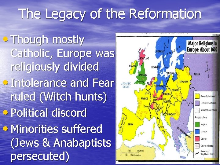 The Legacy of the Reformation • Though mostly Catholic, Europe was religiously divided •