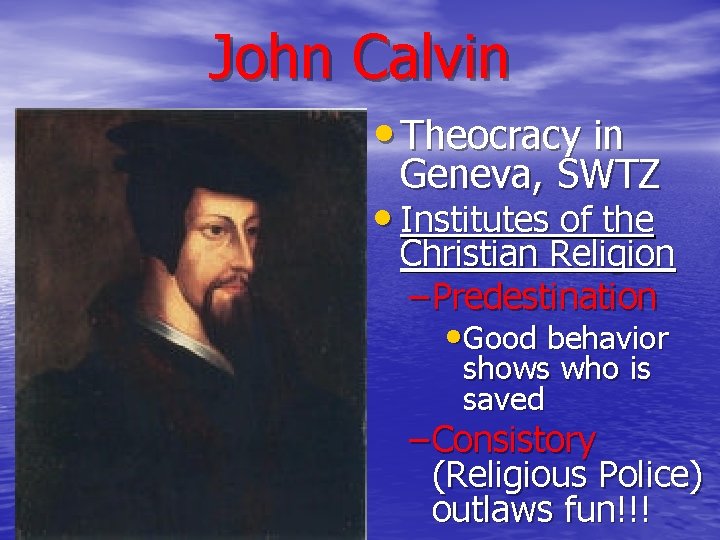 John Calvin • Theocracy in Geneva, SWTZ • Institutes of the Christian Religion –