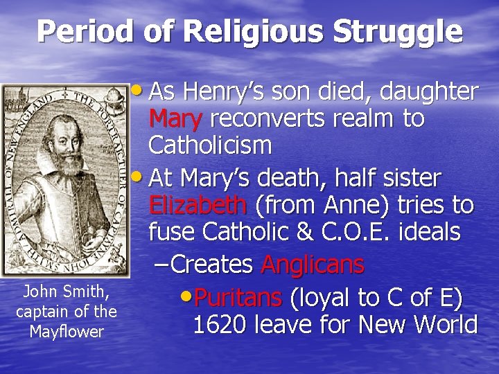 Period of Religious Struggle • As Henry’s son died, daughter John Smith, captain of