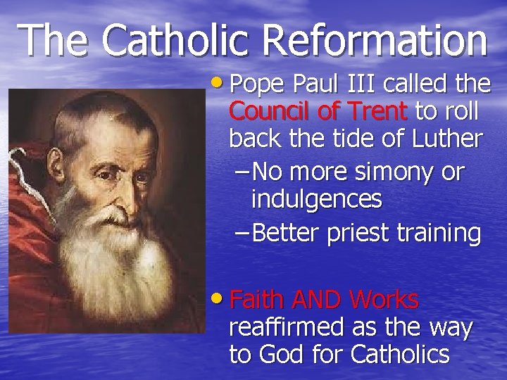 The Catholic Reformation • Pope Paul III called the Council of Trent to roll