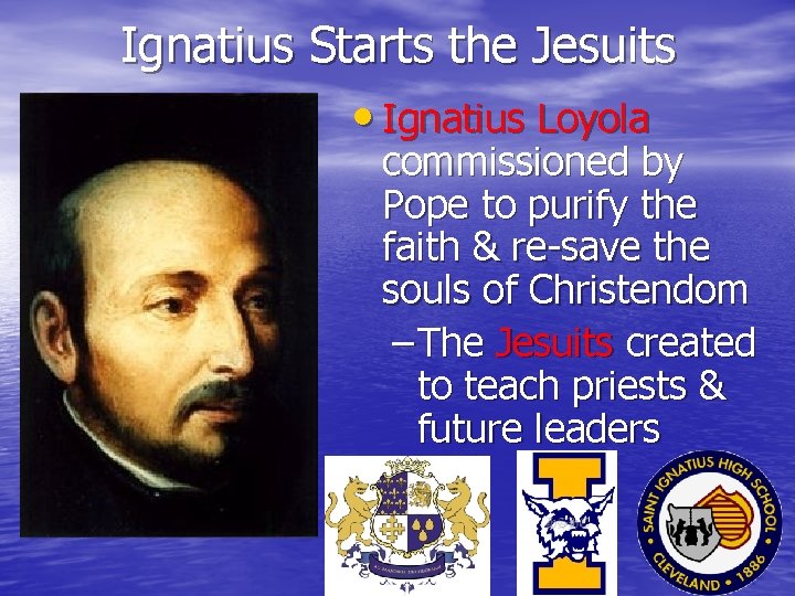 Ignatius Starts the Jesuits • Ignatius Loyola commissioned by Pope to purify the faith