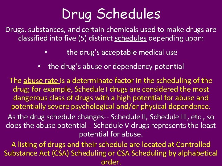 Drug Schedules Drugs, substances, and certain chemicals used to make drugs are classified into