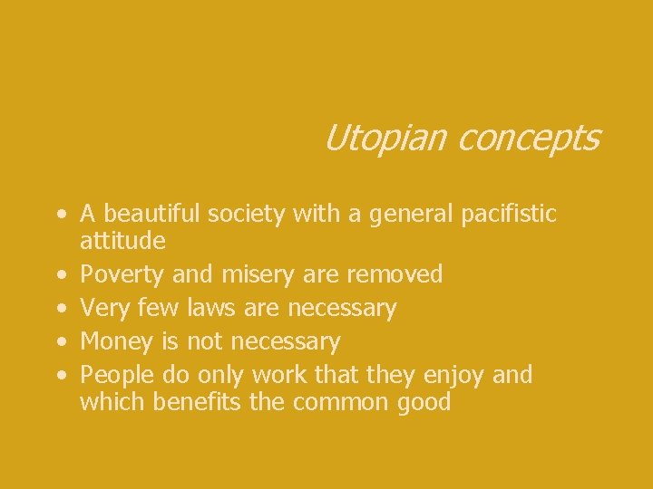 Utopian concepts • A beautiful society with a general pacifistic attitude • Poverty and