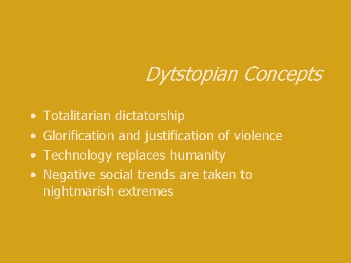 Dytstopian Concepts • • Totalitarian dictatorship Glorification and justification of violence Technology replaces humanity