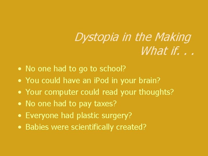 Dystopia in the Making What if. . . • • • No one had