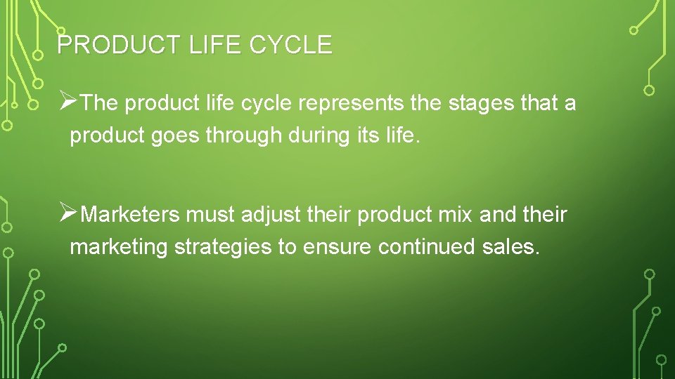 PRODUCT LIFE CYCLE ØThe product life cycle represents the stages that a product goes