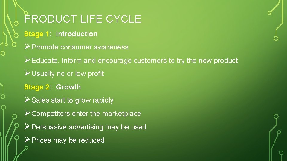 PRODUCT LIFE CYCLE Stage 1: Introduction ØPromote consumer awareness ØEducate, Inform and encourage customers