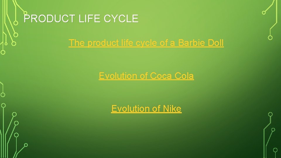 PRODUCT LIFE CYCLE The product life cycle of a Barbie Doll Evolution of Coca