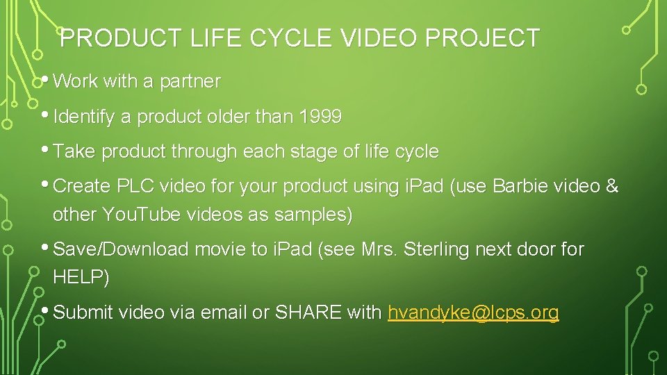 PRODUCT LIFE CYCLE VIDEO PROJECT • Work with a partner • Identify a product