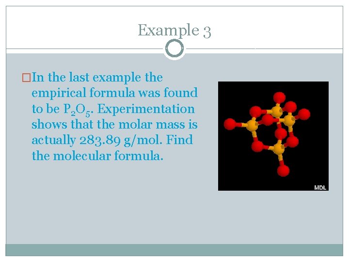 Example 3 �In the last example the empirical formula was found to be P