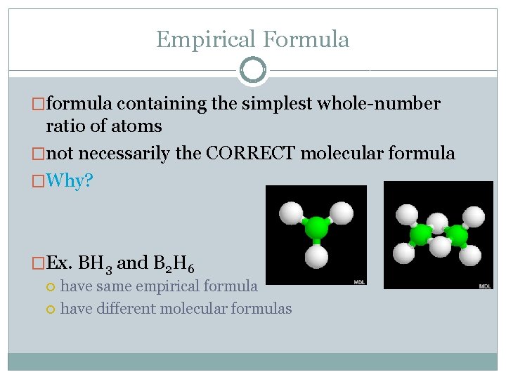 Empirical Formula �formula containing the simplest whole-number ratio of atoms �not necessarily the CORRECT