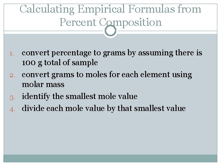 Calculating Empirical Formulas from Percent Composition convert percentage to grams by assuming there is