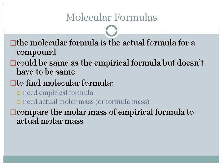 Molecular Formulas �the molecular formula is the actual formula for a compound �could be