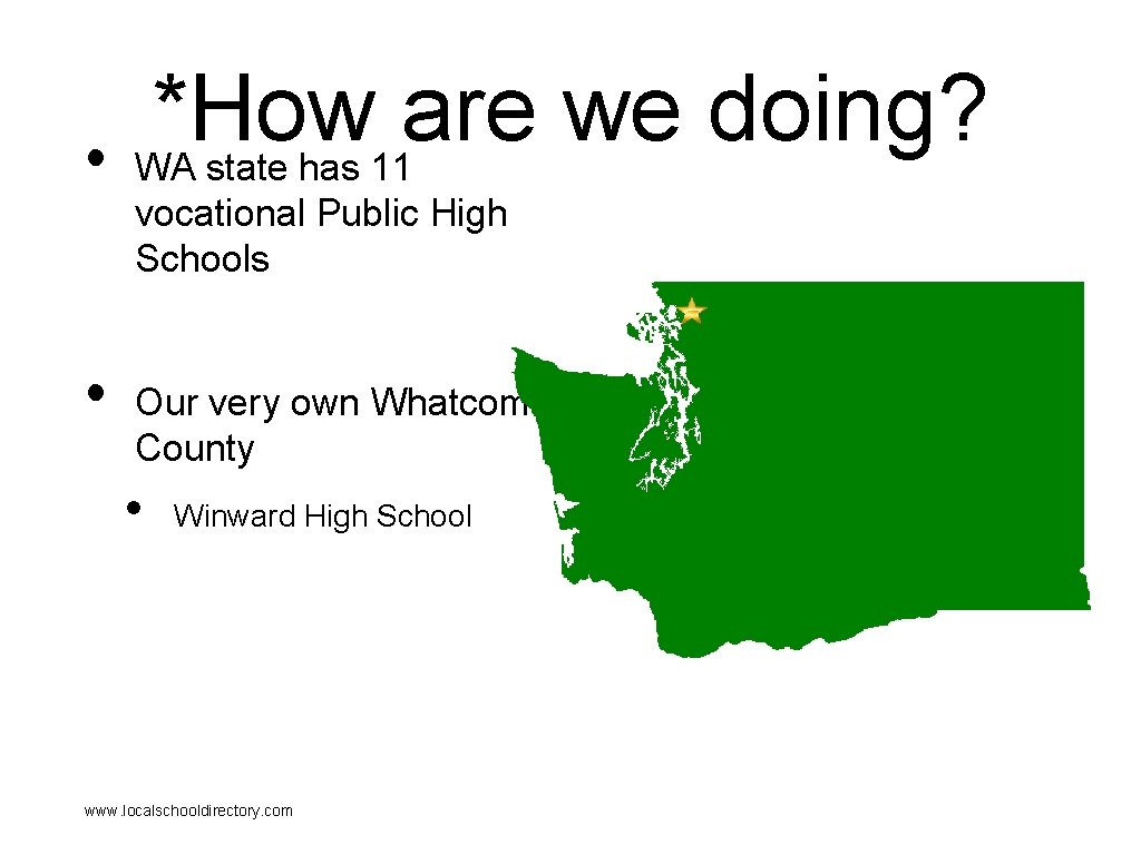 *How are we doing? • WA state has 11 vocational Public High Schools • *How are we doing? • WA state has 11 vocational Public High Schools •