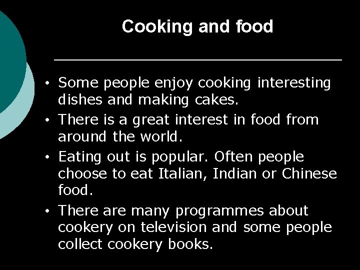 Cooking and food • Some people enjoy cooking interesting dishes and making cakes. •