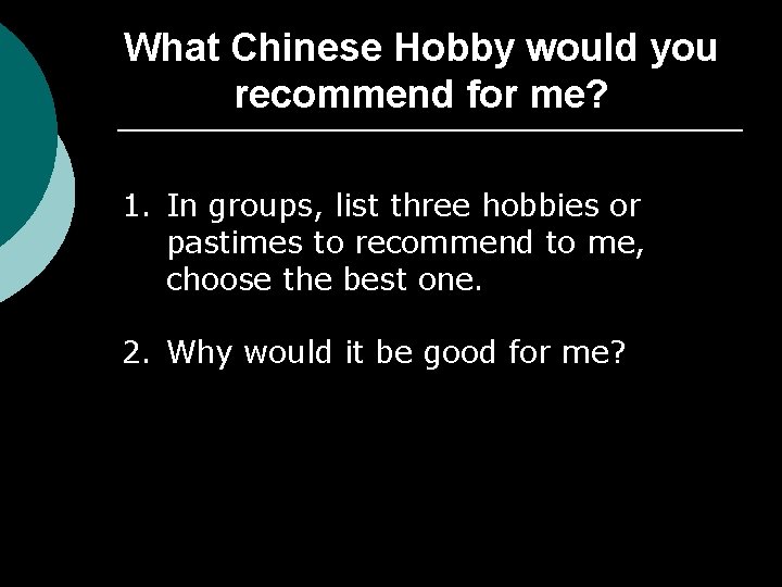 What Chinese Hobby would you recommend for me? 1. In groups, list three hobbies
