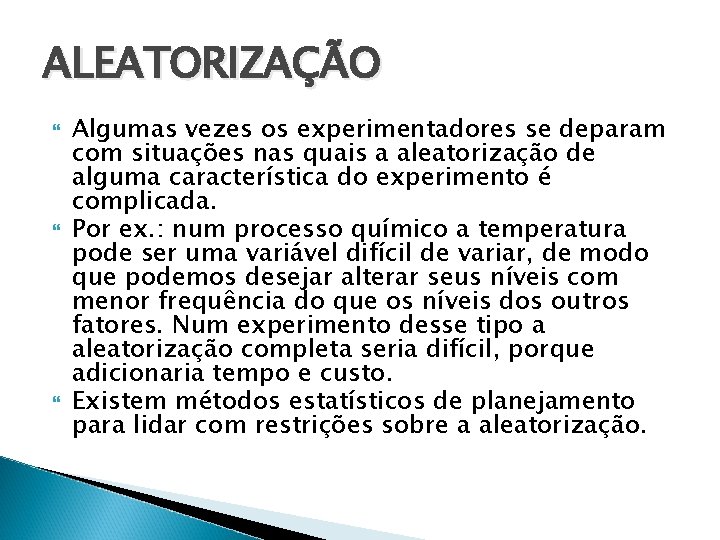 ALEATORIZAÇÃO Algumas vezes os experimentadores se deparam com situações nas quais a aleatorização de