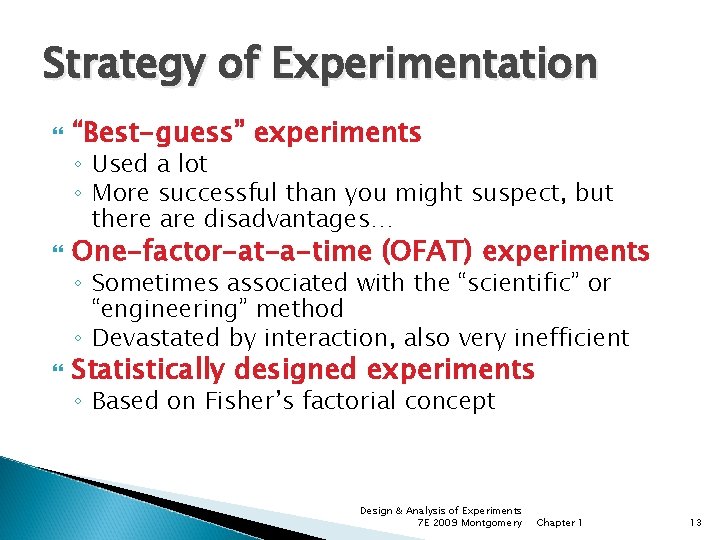 Strategy of Experimentation “Best-guess” experiments One-factor-at-a-time (OFAT) experiments Statistically designed experiments ◦ Used a