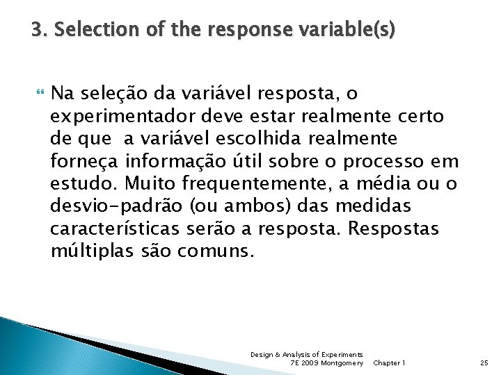 3. Selection of the response variable(s) Na seleção da variável resposta, o experimentador deve