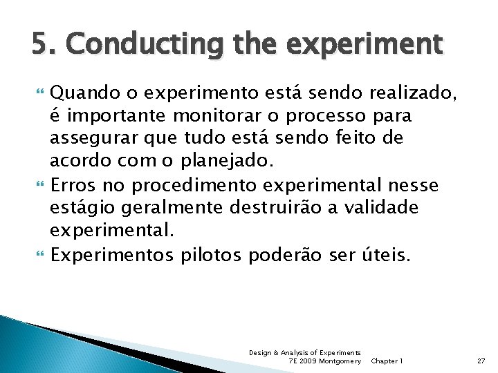 5. Conducting the experiment Quando o experimento está sendo realizado, é importante monitorar o