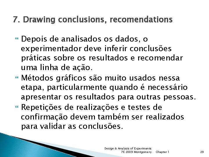 7. Drawing conclusions, recomendations Depois de analisados os dados, o experimentador deve inferir conclusões
