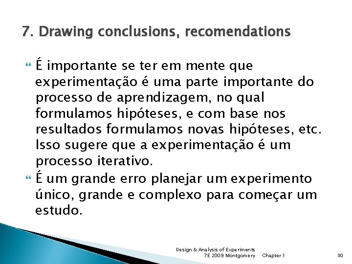 7. Drawing conclusions, recomendations É importante se ter em mente que experimentação é uma