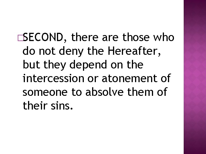 �SECOND, there are those who do not deny the Hereafter, but they depend on