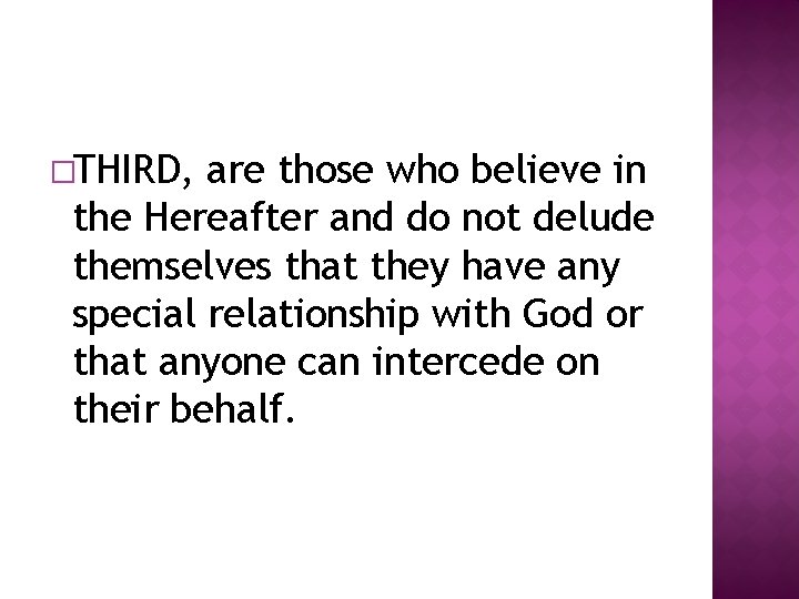 �THIRD, are those who believe in the Hereafter and do not delude themselves that