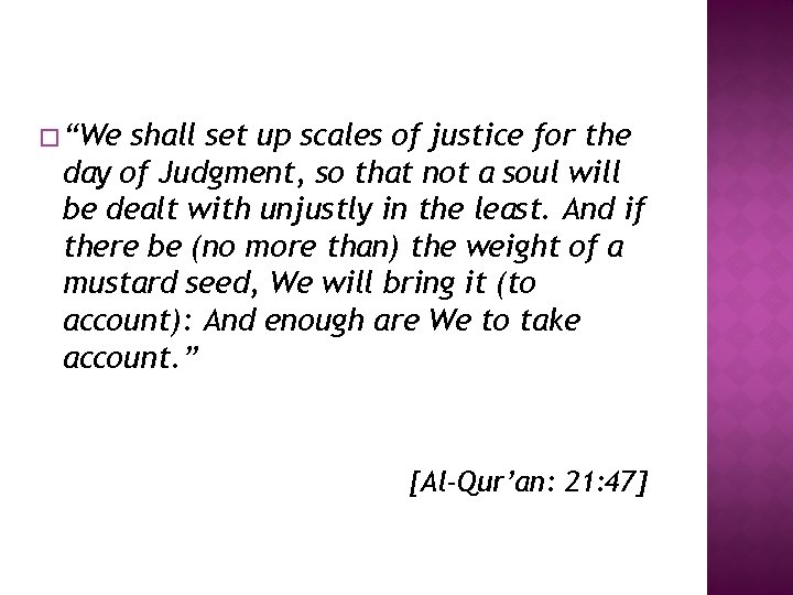 � “We shall set up scales of justice for the day of Judgment, so