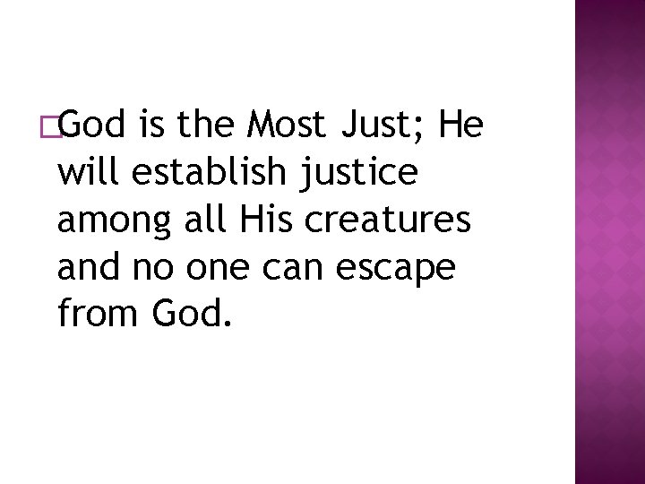 �God is the Most Just; He will establish justice among all His creatures and