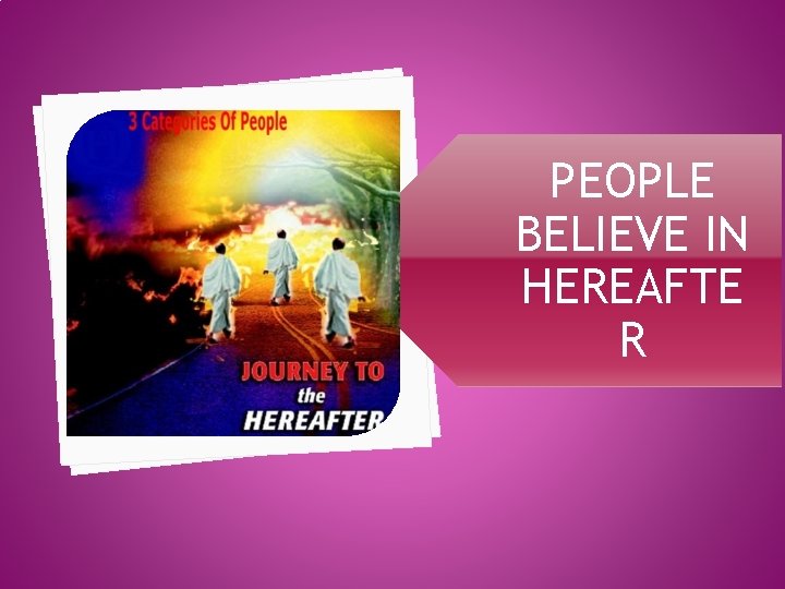 PEOPLE BELIEVE IN HEREAFTE R 