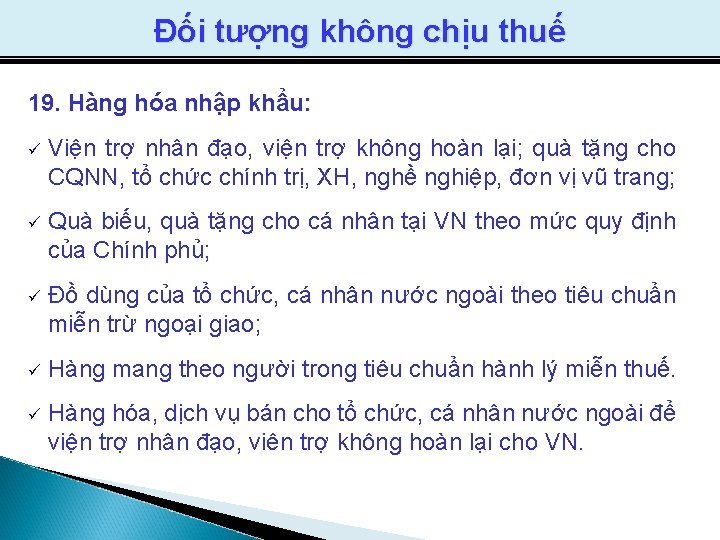 Đối tượng không chịu thuế 19. Hàng hóa nhập khẩu: ü Viện trợ nhân