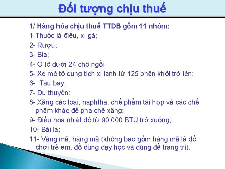 Đối tượng chịu thuế 1/ Hàng hóa chịu thuế TTĐB gồm 11 nhóm: 1