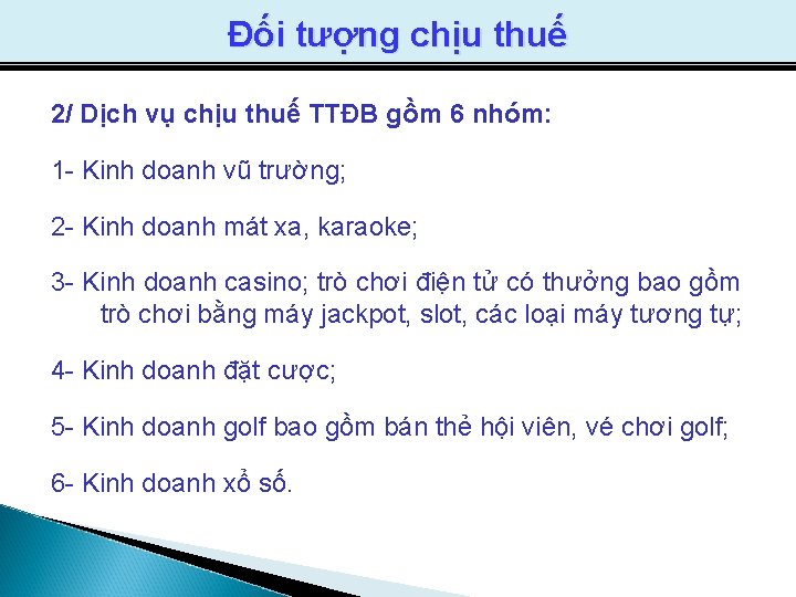 Đối tượng chịu thuế 2/ Dịch vụ chịu thuế TTĐB gồm 6 nhóm: 1