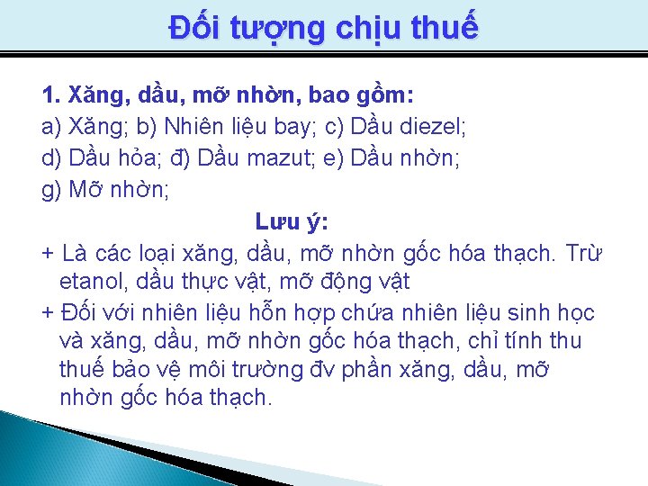 Đối tượng chịu thuế 1. Xăng, dầu, mỡ nhờn, bao gồm: a) Xăng; b)