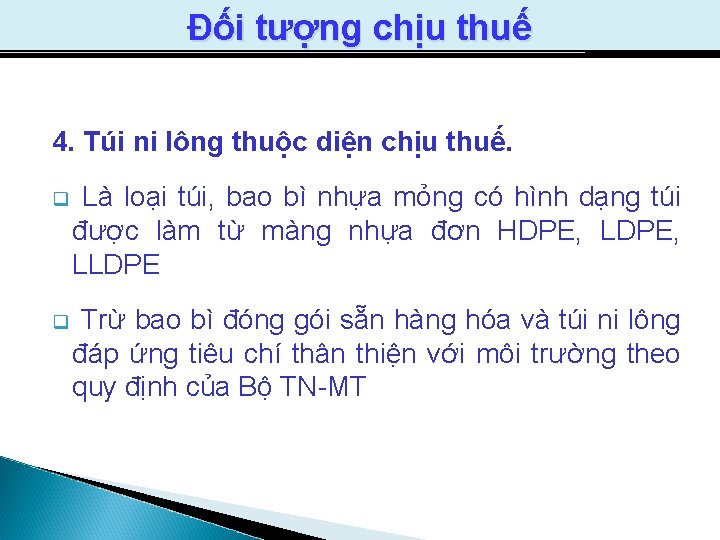 Đối tượng chịu thuế 4. Túi ni lông thuộc diện chịu thuế. q Là